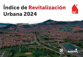 Nuevo Índice de Revitalización Urbana, una apuesta  por el desarrollo integral de Bogotá 