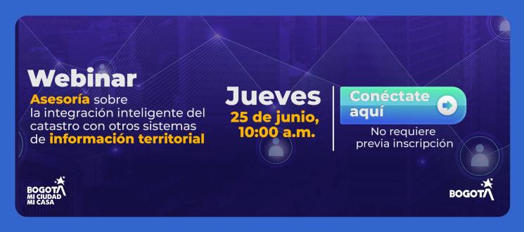  Asesoría sobre la integración inteligente del catastro con otros sistemas de información territorial. Fecha: 25 de junio Hora: 10:00 a.m.  Conéctate a traves de Teams