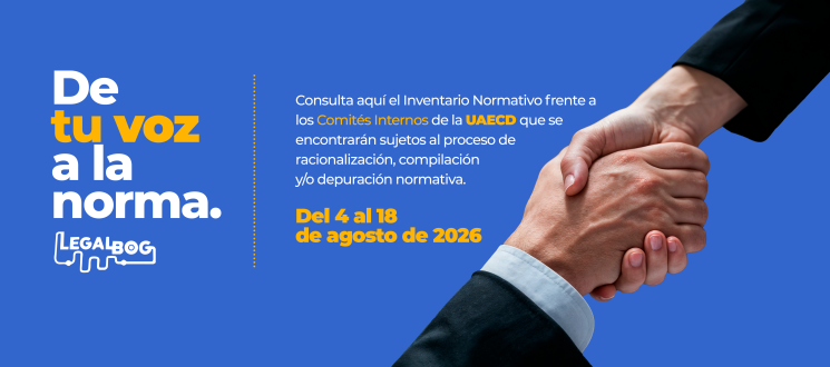 Consulta el Inventario Normativo frente a los Comités Internos de la UAECD que se encontrarán sujetos al proceso de racionalización; compilación y/o depuración normativa.